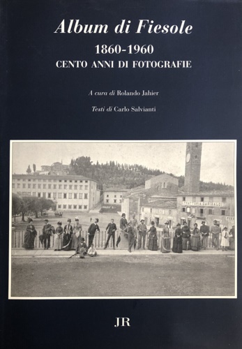 Salvianti,Carlo. - Album di Fiesole 1860-1960. Cento anni di fotografie.