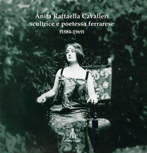 Tromboni,D. Farinelli Toselli,A. Ferrioli,V. Mellone,F. - Anita Raffaella Cavalieri, scultrice e poetessa ferrarese (1884-1969).