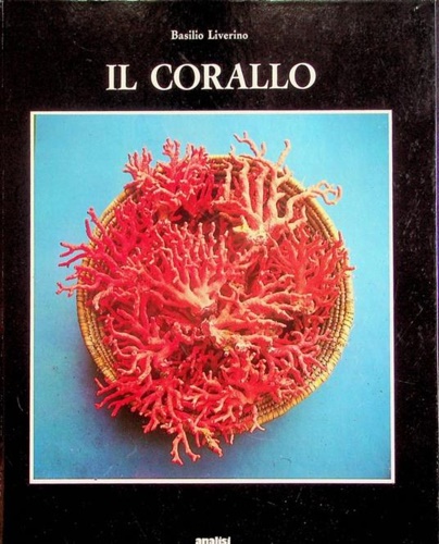 Liverino,Basilio. - Il corallo. Esperienze e ricordi di un corallaro.
