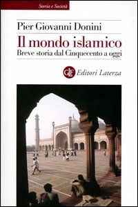 Donini,Pier Giovanni. - Il mondo islamico. Breve storia dal Cinquecento a oggi.