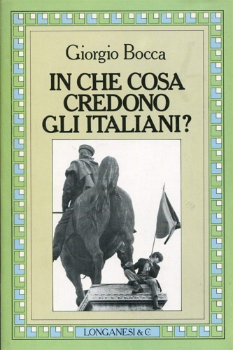 Bocca,Giorgio. - In che cosa credono gli italiani?