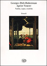 Didi-Huberman,Georges. - Aprire Venere. Nudit, sogno, crudelt.