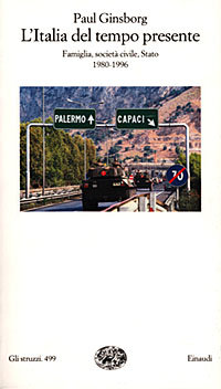 Ginsborg,Paul. - L'Italia del tempo presente. Famiglia, societ civile, Stato 1980-1996.