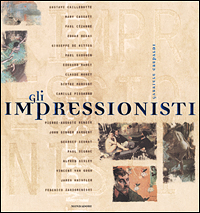 Crepaldi,Gabriele. - Gli Impressionisti. Caillebotte, Cassatt, Cezanne, Degas, De Nittis, Gauguin, Manet, Monet, Morisot, Pissarro, Renoir, Sargent, Seura, Signac, Sisley, Van Gogh, Whistler, Zandomeneghi.