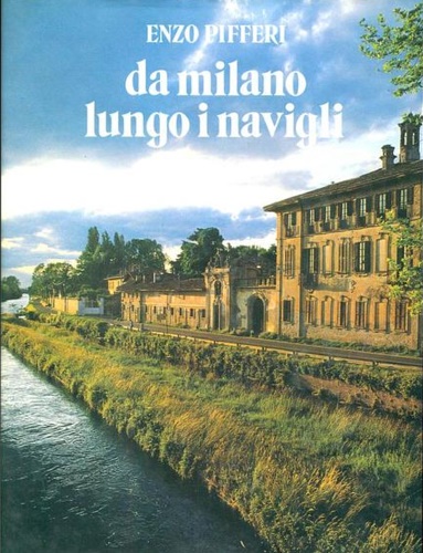 Tettamanzi,Laura. Magni,Emilio. - Da Milano lungo i navigli.