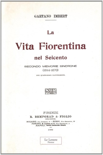 Imbert,Gaetano. - La vita fiorentina nel Seicento, secondo memorie sincrone (1644-1670).