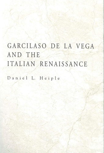 Heiple,Daniel L. - Garcilaso De La Vega and the Italian Renaissance.
