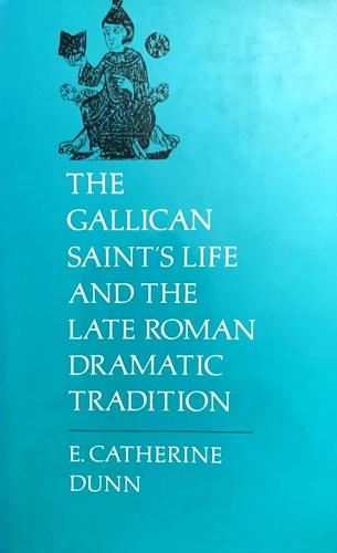 Dunn,Catherine E. - The Gallican Saint's life and the late Roman dramatic tradition.