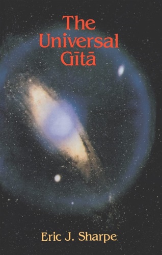 Sharpe,Eric J. - The universal gita. Western images of the Bhagavad Gita. A bicentenary survey.