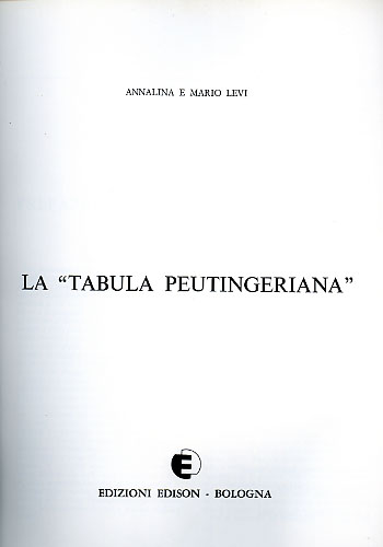 Levi,Annalina. Levi,Mario. - La Tabula Peutingeriana (vol. di testo).