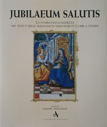 -- - Jubilaeum salutis. La storia della Salvezza nei testi e nelle immagini di manoscritti e libri a stampa della Biblioteca Capitolare e della Biblioteca Civica di Verona.