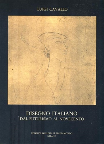 Cavallo,Luigi. - Disegno italiano. Dal futurismo al Novecento.