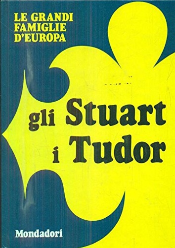 Rizzatti,Maria Luisa. - Gli Stuart. I Tudor.