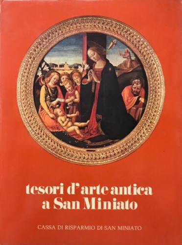 Bagnoli,A. Borghini,G. Luccarelli,M. Matteoli,A. e altri. - Tesori d'arte antica a San Miniato.