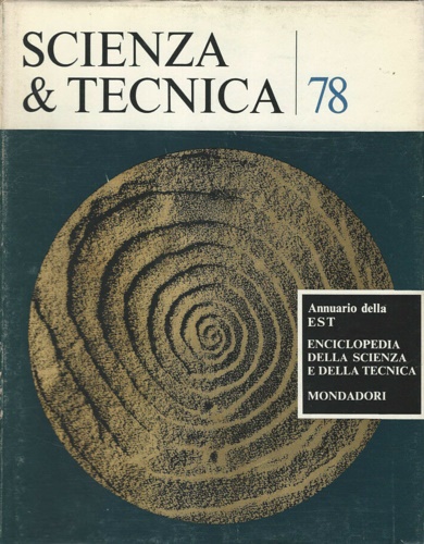 Bertotti,B.-Blaauw,A.-Casati,G.e molti altri. - Scienza & tecnica 78. Annuario della Enciclopedia della Scienza e della Tecnica. Argomenti del volume:Scienza d