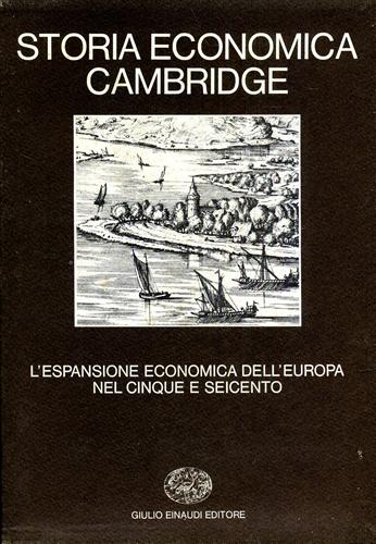 -- - Storia Economica Cambridge. vol.IV: L'espansione economica dell'Europa nel Cinque e Seicento.