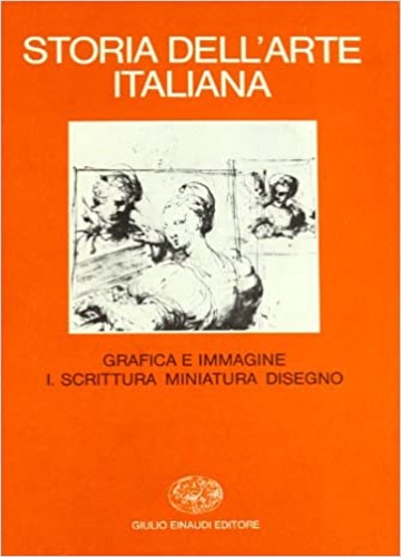 -- - Storia dell'Arte italiana. Vol.9: Parte Terza: Situazioni momenti indagini. Vol.II: Grafica e immagine. Tomo I: Scrittura Miniatura Disegno.