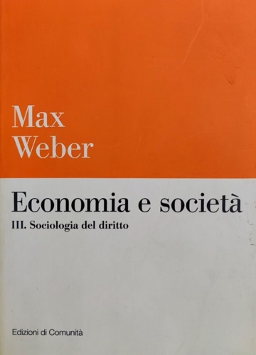 Weber,M. - Economia e societ. Vol.III: Sociologia del diritto.