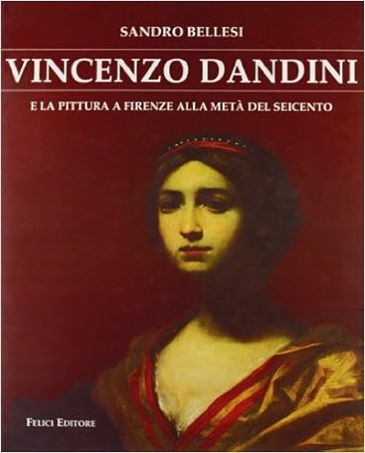 Bellesi,Sandro. - Vincenzo Dandini e la pittura a Firenze alla met del Seicento.