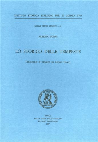 Forni,Alberto. - Lo storico delle tempeste. Pensiero e azione in Luigi Tosti.