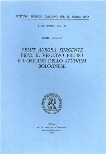 Dolcini,Carlo. - Velut Aurora Surghente Pepo, il vescovo Pietro e l'origine dello Studium bolognese.