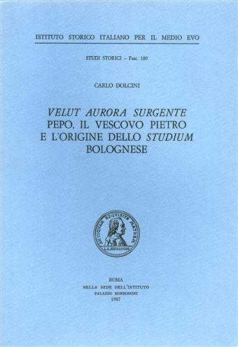 Dolcini,Carlo. - Velut Aurora Surghente Pepo, il vescovo Pietro e l'origine dello Studium bolognese.