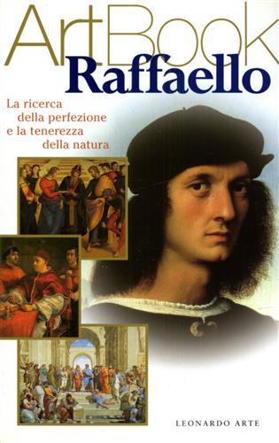 -- - Raffaello. La ricerca della perfezione e la tenerezza della natura.