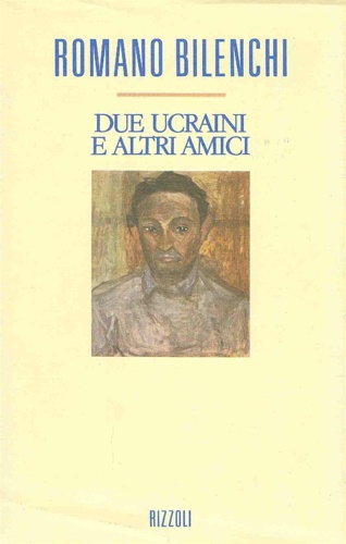 Bilenchi,Romano. - Due ucraini e altri amici.