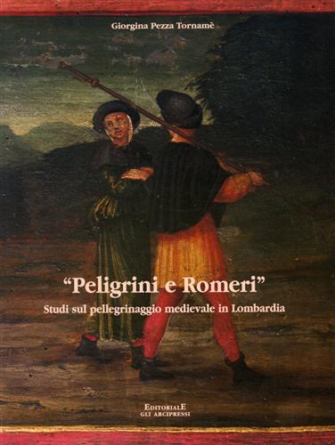 Pezza Tornam,Giorgina. - Peligrini e Romeri. Studi sul pellegrinaggio medievale in Lombardia.