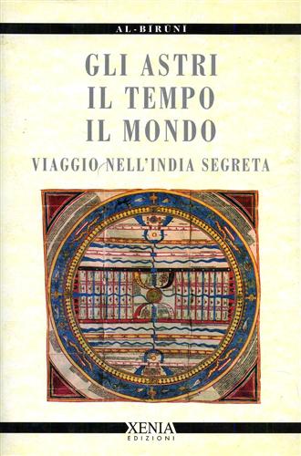 Al-Biruni. - Gli Astri Il Tempo Il Mondo Viaggio nell'India segreta.