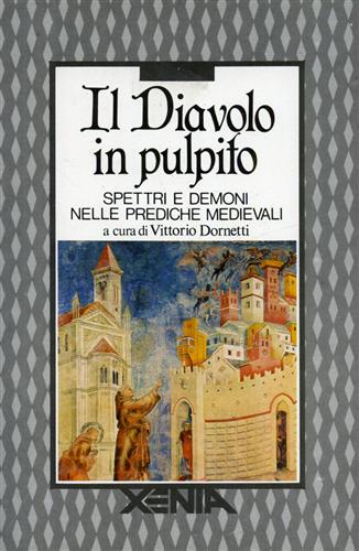 -- - Il diavolo in pulpito. Spettri e demoni nelle prediche medievali.