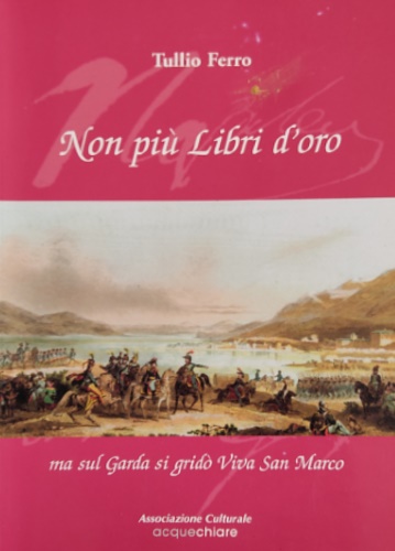 Ferro,Tullio. - Non pi libri d'oro, ma sul Garda si grid Viva San Marco.