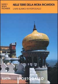 Catalogo: - Nelle terre della Mora incantata. L'arte islamica in Portogallo.