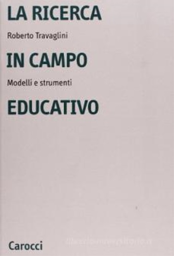 Travaglini,Roberto. - La ricerca in campo educativo. Modelli e strumenti.
