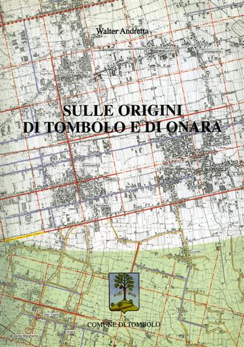 Andretta,W. - Sulle origini di Tombolo e di Onara.