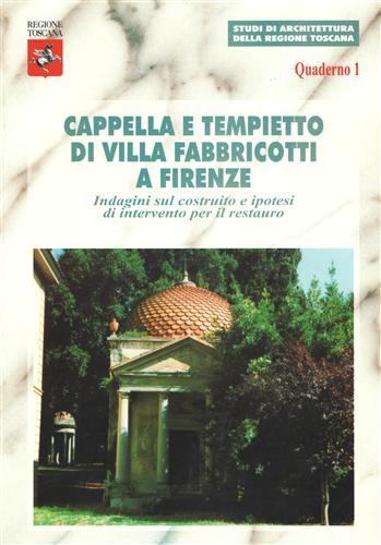 Gambi,Alberto. Pacetti,Enrico. - Cappella e Tempietto di Villa Fabbricotti a Firenze. Indagini sul costruito e ipotesi di intervento per il restauro.