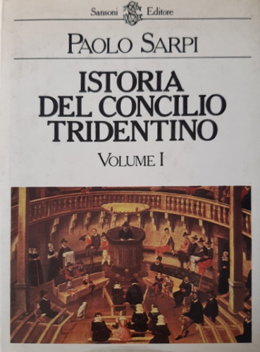 Sarpi,Paolo. - Istoria del Concilio Tridentino. Volume I.