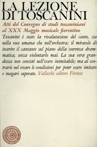 Atti del Convegno di Studi Toscaniniani al XXX Maggio Musicale: - La lezione di Toscanini.