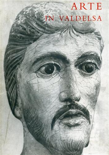 Catalogo della Mostra: - Arte in Valdelsa dal sec.XII al sec.XVIII.