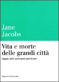 Jacobs,Jane. - Vita e morte delle grandi citt. Saggio sulle metropoli americane.