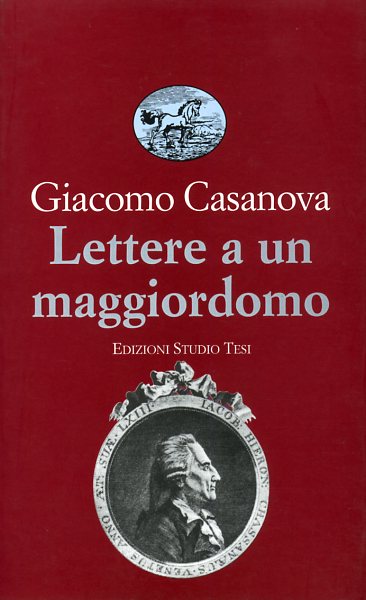 Casanova,Giacomo. - Lettere a un maggiordomo.