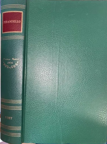 Pirandello,Luigi. - Il fu Mattia Pascal. Tutto per bene. Il dovere del medico. La giara. Il treno ha fischiato. La carriola. Teatro: Cos  se vi pare. Liol. Sei personaggi in cerca d'autore. Enrico IV.
