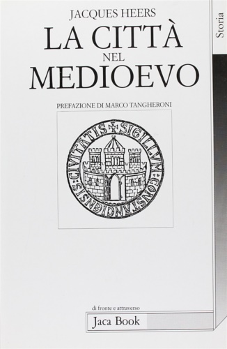 Heers,Jacques. - La citt nel Medioevo in Occidente. Paesaggi, poteri e conflitti.