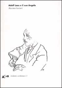 Cacciari, Massimo. - Adolf Loos e il suo Angelo. Das andere e altri scritti.