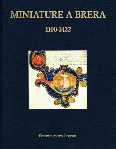 Catalogo della Mostra. - Miniature a Brera 1100-1422. Manoscritti dalla Biblioteca Nazionale Braidense e da collezioni private.
