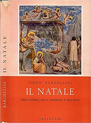 Bargellini,Piero. - Il Natale nella storia, nella leggenda e nell'arte.
