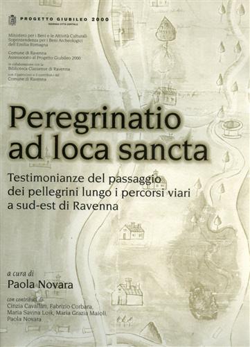-- - Peregrinatio ad loca sancta. Testimonianze del passaggio dei pellegrini lungo i percorsi viari a sud-est di Ravenna.