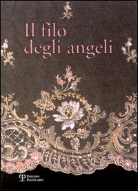 -- - Il filo degli angeli. Tessuti liturgici ricamati delle chiese del territorio di Bagno a Ripoli dal XVI al XX secolo.