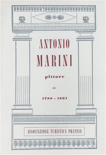 Catalogo della Mostra: - Antonio Marini pittore 1788-1861. A cura di M.Bellandi, C.Paolet