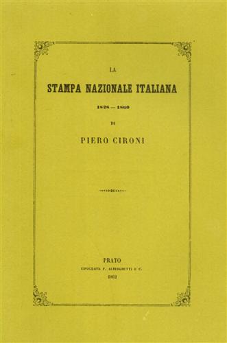 Cironi, Piero. - La stampa nazionale italiana 1828-1860.